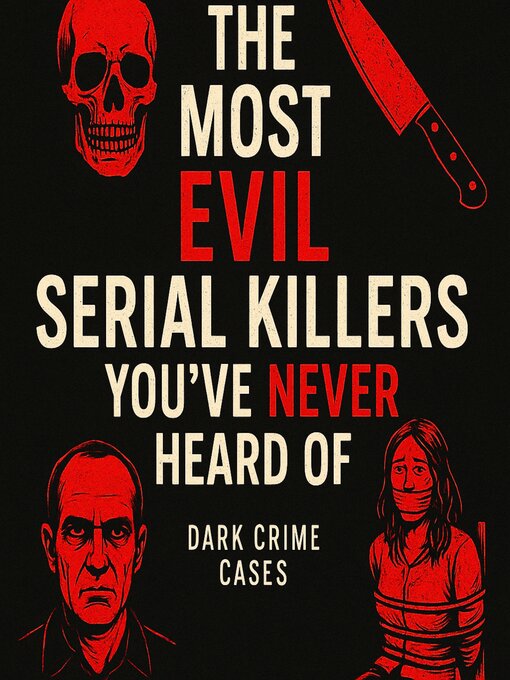 Title details for The Most Evil Serial Killers You've Never Heard Of by Dark Crime Cases - Wait list
